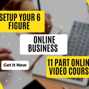 Setup Your 6 Figure Online Business (To Start An Online Business In 30 Days)
