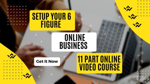 Setup Your 6 Figure Online Business (To Start An Online Business In 30 Days)