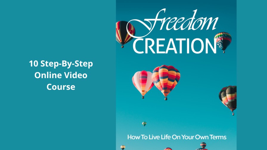 Freedom Creation (How To Live Life On Your Own Terms)