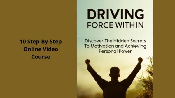 Driving Force Within (Discover the hidden secrets to motivation and achieving personal power)