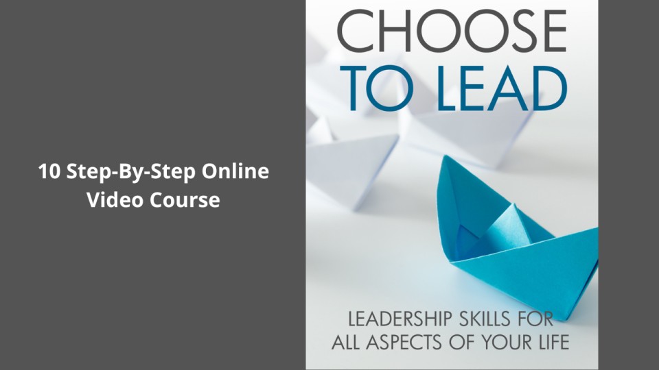 Choose To Lead (Leadership Skills For All Aspects Of Your Life)