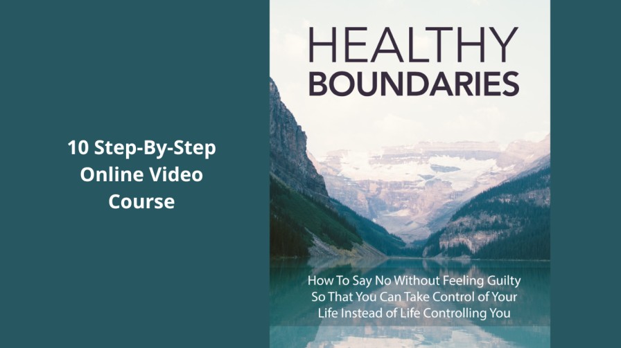 Healthy Boundaries (How To Say No Without Feeling Guilty So That You Can Take Control Of Your Life Instead Of Life Controlling You)